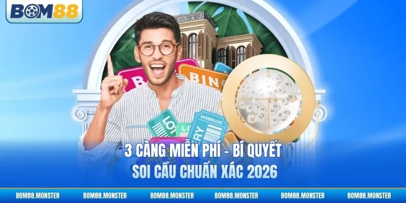 3 Càng Miễn Phí - Bí Quyết Soi Cầu Chuẩn Xác 2026