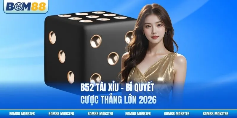 B52 Tài Xỉu - Bí Quyết Cược Thắng Lớn 2026 1 B52 Tài Xỉu - Bí Quyết Cược Thắng Lớn 2026