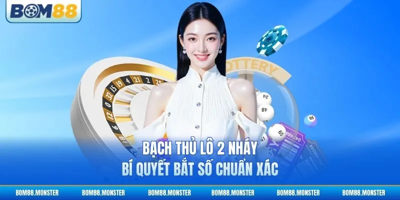 Bạch Thủ Lô 2 Nháy - Bí Quyết Bắt Số Chuẩn Xác
