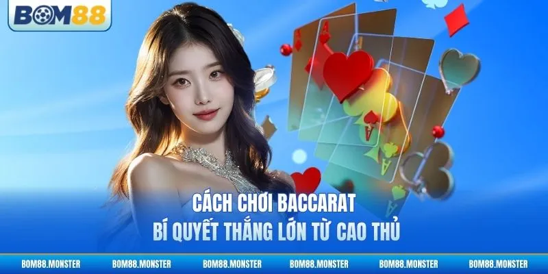 Cách Chơi Baccarat - Bí Quyết Thắng Lớn Từ Cao Thủ 2 Cách Chơi Baccarat - Bí Quyết Thắng Lớn Từ Cao Thủ
