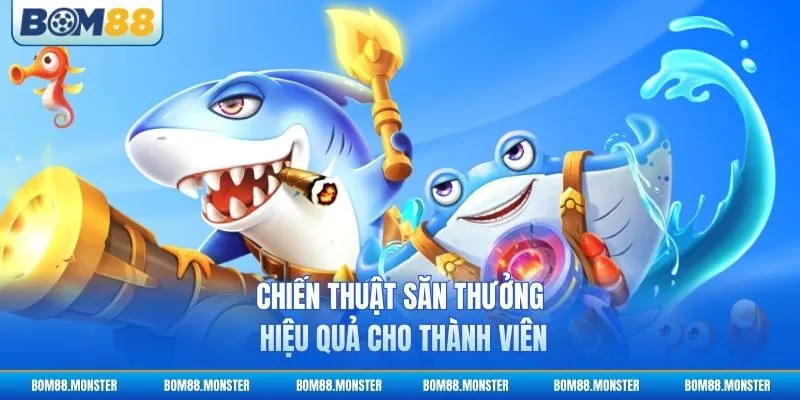 Chiến thuật săn thưởng hiệu quả cho thành viên