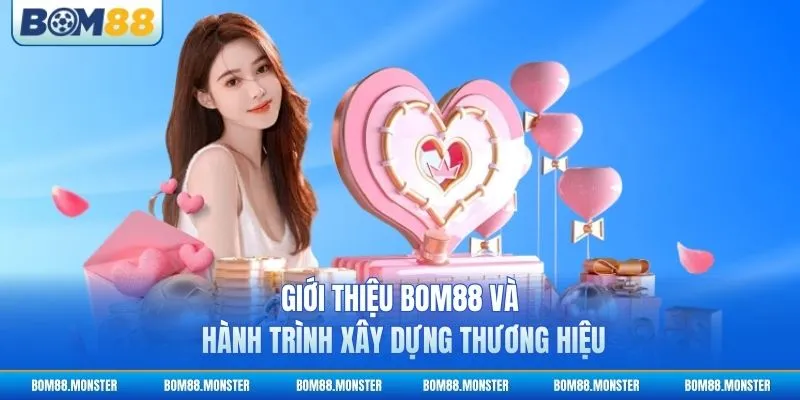 Giới thiệu BOM88 và hành trình xây dựng thương hiệu