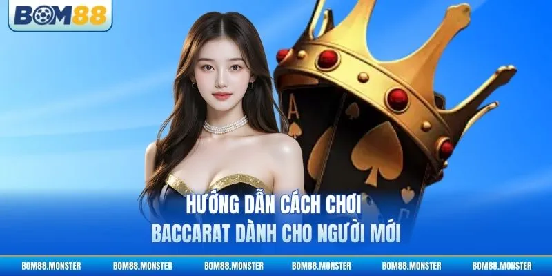 Cách Chơi Baccarat - Bí Quyết Thắng Lớn Từ Cao Thủ 2 Hướng dẫn cách chơi Baccarat dành cho người mới