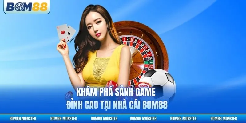 Trang chủ 16 Khám phá sảnh game đỉnh cao tại nhà cái BOM88