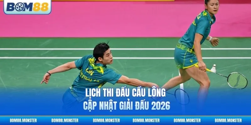 Lịch Thi Đấu Cầu Lông - Cập Nhật Giải Đấu 2026 3 Lịch Thi Đấu Cầu Lông - Cập Nhật Giải Đấu 2026