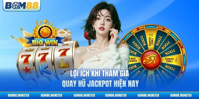 Game Nổ Hũ Uy Tín - Bí Quyết Chọn Sân Chơi Chuẩn 3 Lợi ích khi tham gia quay hũ jackpot hiện nay