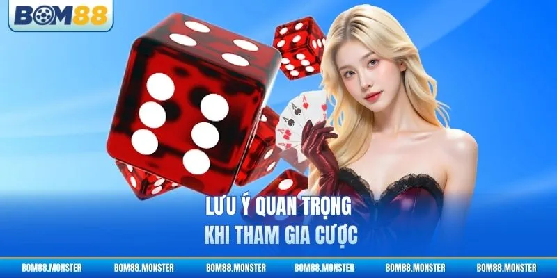 Lưu ý quan trọng khi tham gia cược
