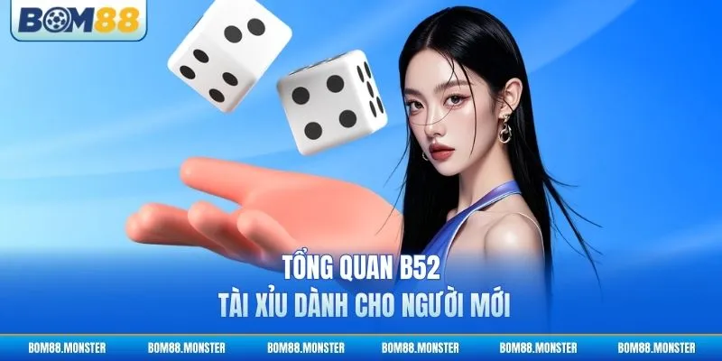 Tổng quan B52 tài xỉu dành cho người mới