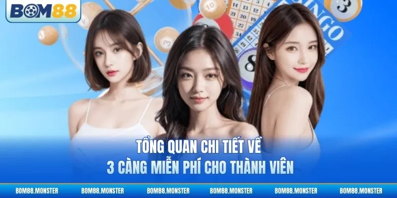 Tổng quan chi tiết về 3 càng miễn phí cho thành viên