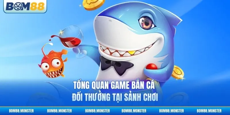 Game Bắn Cá Đổi Thưởng - Săn Boss Nhận Quà Khủng 2 Tổng quan game bắn cá đổi thưởng tại sảnh chơi