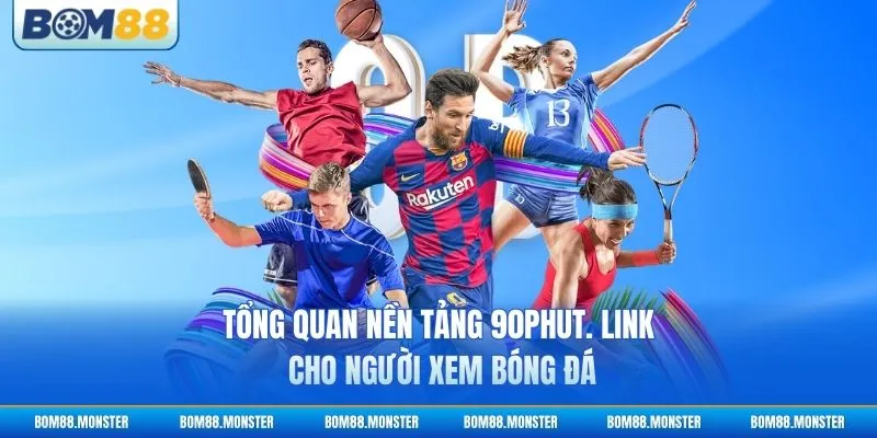 90phut. Link - Nền Tảng Xem Trực Tiếp Bóng Đá Hàng Đầu 2 Tổng quan nền tảng 90phut. Link cho người xem bóng đá