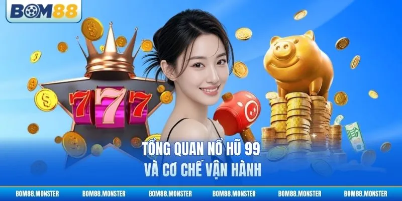 Nổ Hũ 99 - Cách Chơi Và Bí Quyết Trúng Lớn 2 Tổng quan Nổ Hũ 99 và cơ chế vận hành