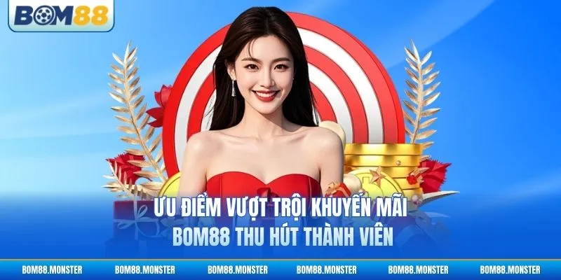 Khuyến mãi BOM88 1 Ưu điểm vượt trội khuyến mãi BOM88 thu hút thành viên