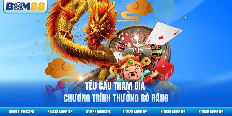Khuyến mãi BOM88 3 Yêu cầu tham gia chương trình thưởng rõ ràng
